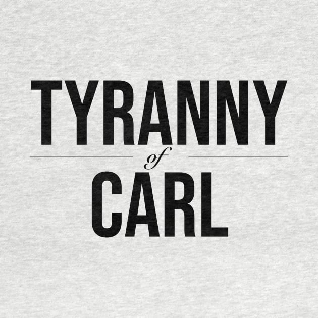 Tyranny of Carl by Aggressive Passifist